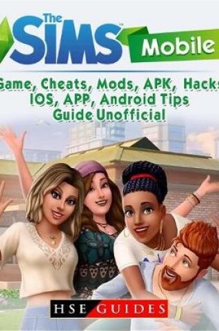 Cover of The Sims Mobile, Ios, Android, App, Apk, Download, Money, Cheats, Mods, Tips, Game Guide Unofficial