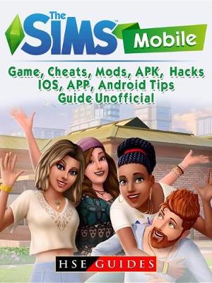 Book cover for The Sims Mobile, Ios, Android, App, Apk, Download, Money, Cheats, Mods, Tips, Game Guide Unofficial