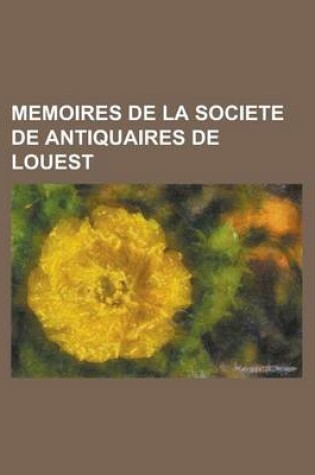Cover of Memoires de La Societe de Antiquaires de Louest