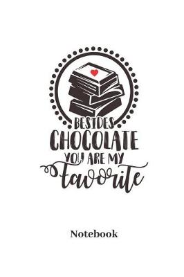 Book cover for Besides Chocolate You Are My Favorite Notebook