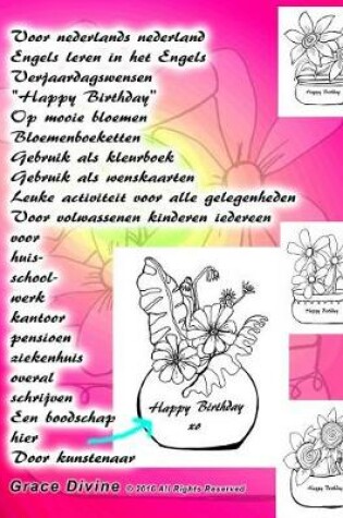 Cover of Voor nederlands nederland Engels leren in het Engels Verjaardagswensen "Happy Birthday" Op mooie bloemen Bloemenboeketten Gebruik als kleurboek Gebruik als wenskaarten Leuke activiteit voor alle gelegenheden Voor volwassenen kinderen iedereen