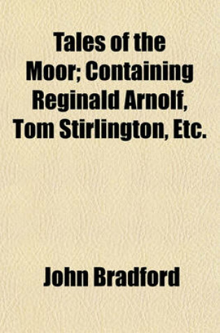 Cover of Tales of the Moor; Containing Reginald Arnolf, Tom Stirlington, Etc.