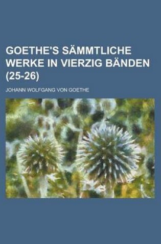 Cover of Goethe's Sammtliche Werke in Vierzig Banden (25-26)