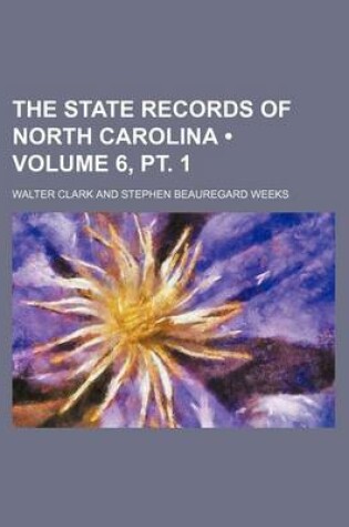 Cover of The State Records of North Carolina (Volume 6, PT. 1)
