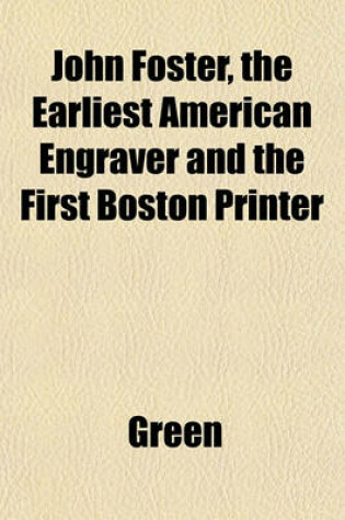 Cover of John Foster, the Earliest American Engraver and the First Boston Printer