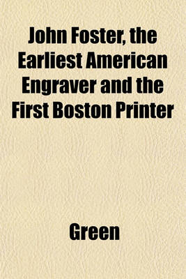 Book cover for John Foster, the Earliest American Engraver and the First Boston Printer