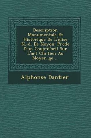 Cover of Description Monumentale Et Historique de L' Glise N.-D. de Noyon