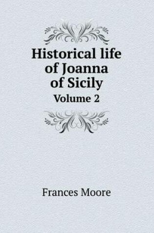 Cover of Historical life of Joanna of Sicily Volume 2