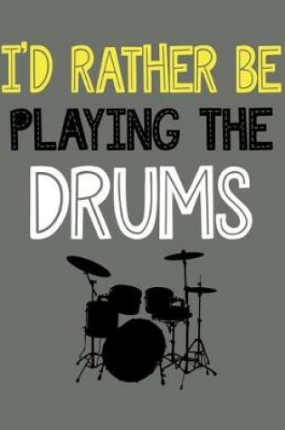 Cover of I'd Rather Be Playing the Drums