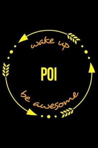 Cover of Wake Up Poi Be Awesome Notebook for Poi Performers, Medium Ruled Journal