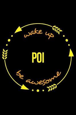Book cover for Wake Up Poi Be Awesome Notebook for Poi Performers, Medium Ruled Journal