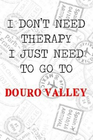 Cover of I Don't Need Therapy I Just Need To Go To Douro Valley