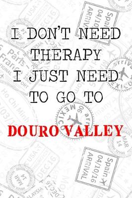 Book cover for I Don't Need Therapy I Just Need To Go To Douro Valley