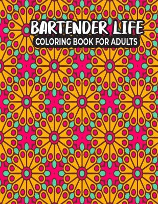 Book cover for Bartender Life Coloring Book for Adults