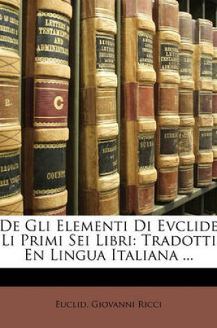 Cover of de Gli Elementi Di Evclide Li Primi SEI Libri