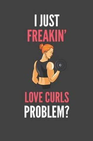 Cover of I Just Freakin' Love Curls