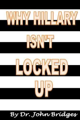 Book cover for Why Hillary Isn't Locked Up