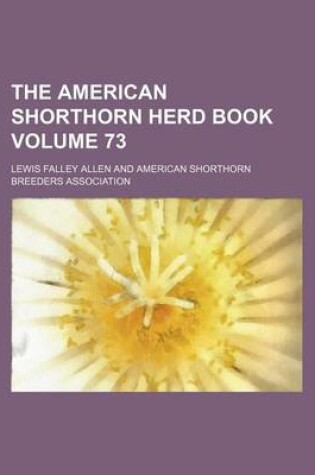 Cover of The American Shorthorn Herd Book Volume 73