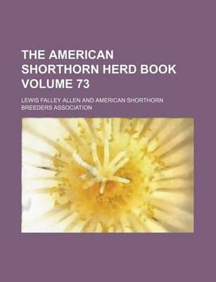 Book cover for The American Shorthorn Herd Book Volume 73