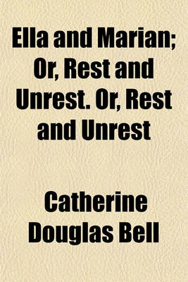 Book cover for Ella and Marian; Or, Rest and Unrest. Or, Rest and Unrest