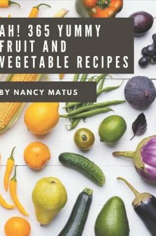 Cover of Ah! 365 Yummy Fruit and Vegetable Recipes
