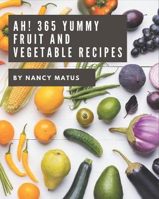 Book cover for Ah! 365 Yummy Fruit and Vegetable Recipes