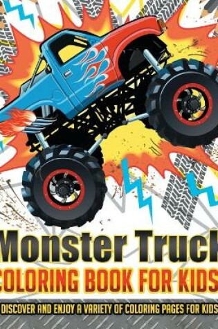 Cover of Monster Truck Coloring Book For Kids! Discover And Enjoy A Variety Of Coloring Pages For Kids!