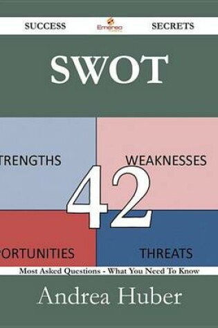 Cover of Swot 42 Success Secrets - 42 Most Asked Questions on Swot - What You Need to Know