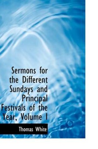 Cover of Sermons for the Different Sundays and Principal Festivals of the Year, Volume I
