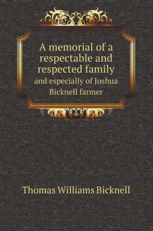 Cover of A memorial of a respectable and respected family and especially of Joshua Bicknell farmer