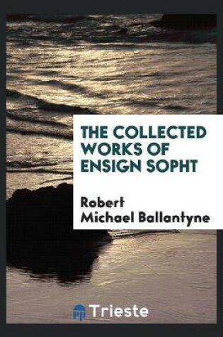 Cover of The Collected Works of Ensign Sopht