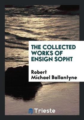 Book cover for The Collected Works of Ensign Sopht