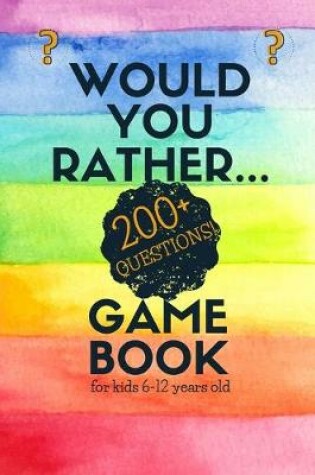 Cover of Would You Rather Game Book for Kids 6-12 Years old