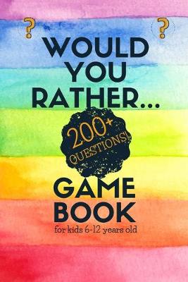 Book cover for Would You Rather Game Book for Kids 6-12 Years old