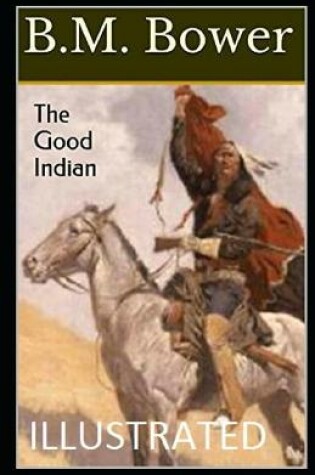 Cover of The Good Indian Illustrated by B.M. Bower