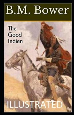 Book cover for The Good Indian Illustrated by B.M. Bower