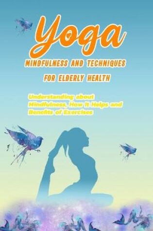 Cover of Yoga Mindfulness and Techniques for Elderly Health