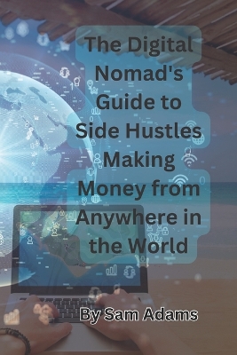 Book cover for The Digital Nomad's Guide to Side Hustles Making Money from Anywhere in the World