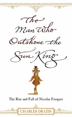 Book cover for The Man Who Outshone The Sun King