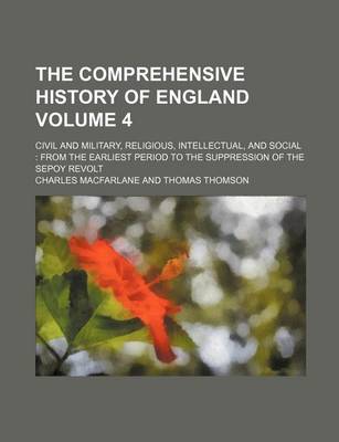 Book cover for The Comprehensive History of England Volume 4; Civil and Military, Religious, Intellectual, and Social