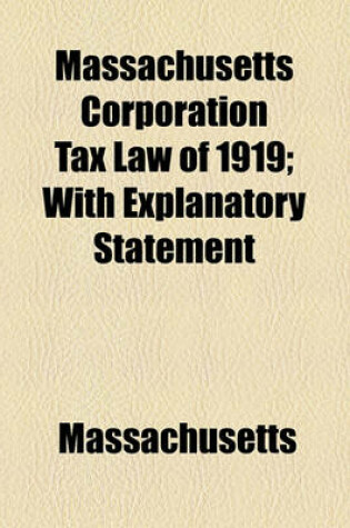 Cover of Massachusetts Corporation Tax Law of 1919; With Explanatory Statement