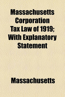 Book cover for Massachusetts Corporation Tax Law of 1919; With Explanatory Statement