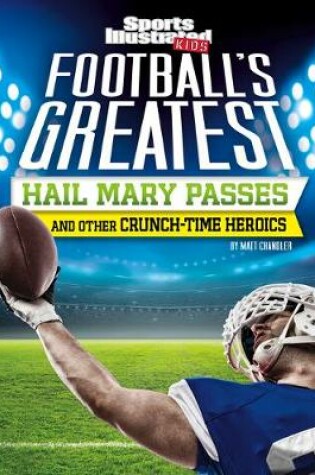 Cover of Football's Greatest Hail Mary Passes and Other Crunch-Time Heroics