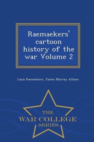Cover of Raemaekers' Cartoon History of the War Volume 2 - War College Series