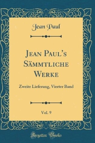 Cover of Jean Paul's Sämmtliche Werke, Vol. 9: Zweite Lieferung, Vierter Band (Classic Reprint)
