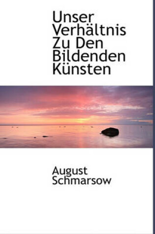 Cover of Unser Verhaltnis Zu Den Bildenden Kunsten