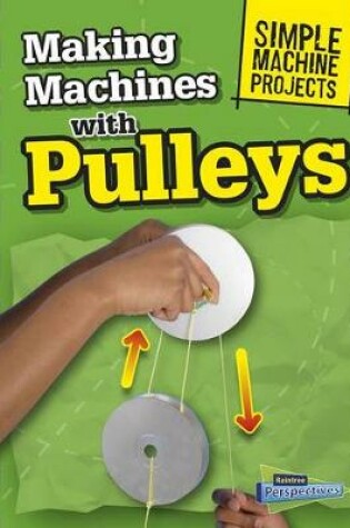 Cover of Making Machines with Pulleys (Simple Machine Projects)