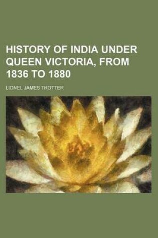 Cover of History of India Under Queen Victoria, from 1836 to 1880