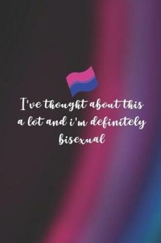 Cover of I've Thought About this A Lot And I'm Definitely Bisexual