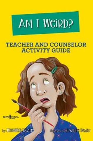 Cover of Am I Weird? Counselor and Teacher Activity Guide